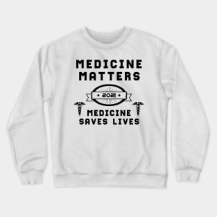 Medicine Matters Medicine Saves Lives | Slogan 2021 Black Crewneck Sweatshirt